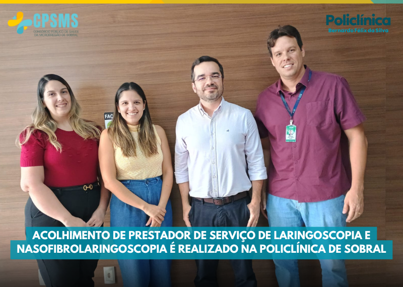 Acolhimento de Prestador de Serviço de Laringoscopia e Nasofibrolaringoscopia é Realizado na Policlínica de Sobral